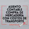 ASIENTO CONTABLE COMPRA DE MERCADERÍA CON COSTOS DE TRANSPORTE